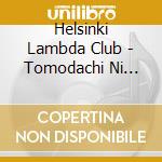 Helsinki Lambda Club - Tomodachi Ni Modorou cd