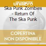 Ska Punk Zombies - Return Of The Ska Punk cd