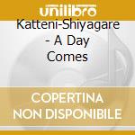 Katteni-Shiyagare - A Day Comes cd