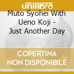 Muto Syohei With Ueno Koji - Just Another Day cd