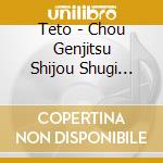 Teto - Chou Genjitsu Shijou Shugi Sengen cd