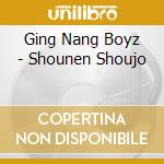 Ging Nang Boyz - Shounen Shoujo cd musicale