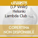 (LP Vinile) Helsinki Lambda Club - Welcome To Helsinki Lambda Club (3 Lp) vinile