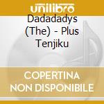 Dadadadys (The) - Plus Tenjiku cd