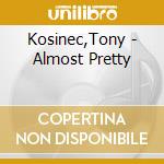 Kosinec,Tony - Almost Pretty cd