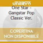 One Star - Gangstar Pop Classic Ver. cd