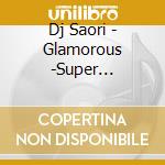Dj Saori - Glamorous -Super Celebrity Best Mix! cd