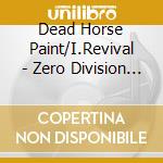 Dead Horse Paint/I.Revival - Zero Division Vol 01 cd