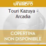 Touri Kazuya - Arcadia cd