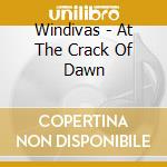 Windivas - At The Crack Of Dawn cd