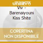 Viv - Barenaiyouni Kiss Shite cd