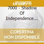 7000 - Shadow Of Independence (Jpn) cd