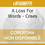 A Loss For Words - Crises cd