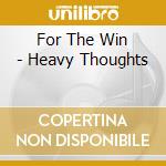 For The Win - Heavy Thoughts cd