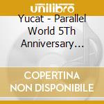 Yucat - Parallel World 5Th Anniversary Complete Best -Episode.0-Episode.3- cd