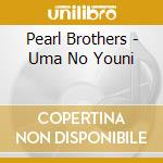 Pearl Brothers - Uma No Youni cd