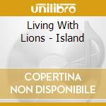 Living With Lions - Island cd