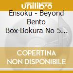 Ensoku - Beyond Bento Box-Bokura No 5 Jigen Bentou Bako- cd