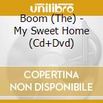 Boom (The) - My Sweet Home (Cd+Dvd) cd