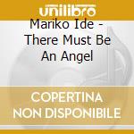 Mariko Ide - There Must Be An Angel cd musicale di Mariko Ide