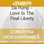 Da Pump - Love Is The Final Liberty cd