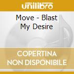 Move - Blast My Desire cd