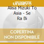 Alisa Mizuki To Asia - Se Ra Bi cd
