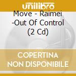Move - Raimei -Out Of Control (2 Cd) cd