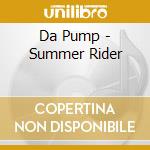 Da Pump - Summer Rider cd musicale di Da Pump
