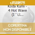 Koda Kumi - 4 Hot Wave (I ' Ll Be There / Ningyo cd