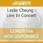 Leslie Cheung - Live In Concert cd musicale di Leslie Cheung