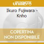 Ikuro Fujiwara - Knho cd musicale di Ikuro Fujiwara