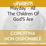 Mayday - All The Children Of God'S Are cd musicale