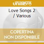 Love Songs 2 / Various cd