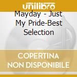 Mayday - Just My Pride-Best Selection cd musicale di Mayday
