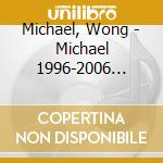 Michael, Wong - Michael 1996-2006 Greatest Hits cd