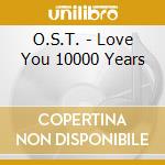 O.S.T. - Love You 10000 Years cd
