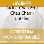 Jackie Chan Emil Chau Chan - Untitled cd