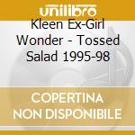Kleen Ex-Girl Wonder - Tossed Salad 1995-98 cd