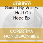 Guided By Voices - Hold On Hope Ep cd