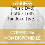 (Music Dvd) Lotti - Lotti Tandoku Live [Ginza Lotti] cd musicale