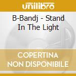B-Bandj - Stand In The Light cd musicale