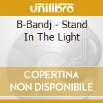B-Bandj - Stand In The Light cd