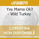 Yes Mama Ok? - Wild Turkey cd musicale