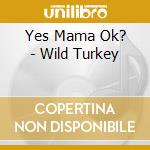 Yes Mama Ok? - Wild Turkey cd
