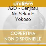 A2O - Genjitsu No Sekai E Yokoso cd