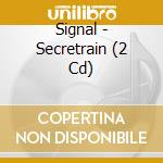 Signal - Secretrain (2 Cd) cd