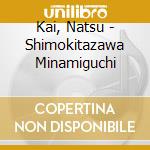 Kai, Natsu - Shimokitazawa Minamiguchi cd