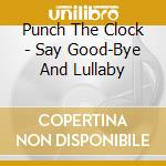 Punch The Clock - Say Good-Bye And Lullaby cd
