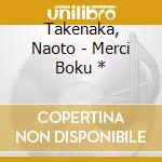 Takenaka, Naoto - Merci Boku * cd